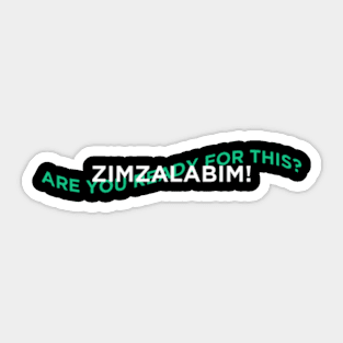 ARE YOU READY FOR THIS? ZIMZALABIM Sticker